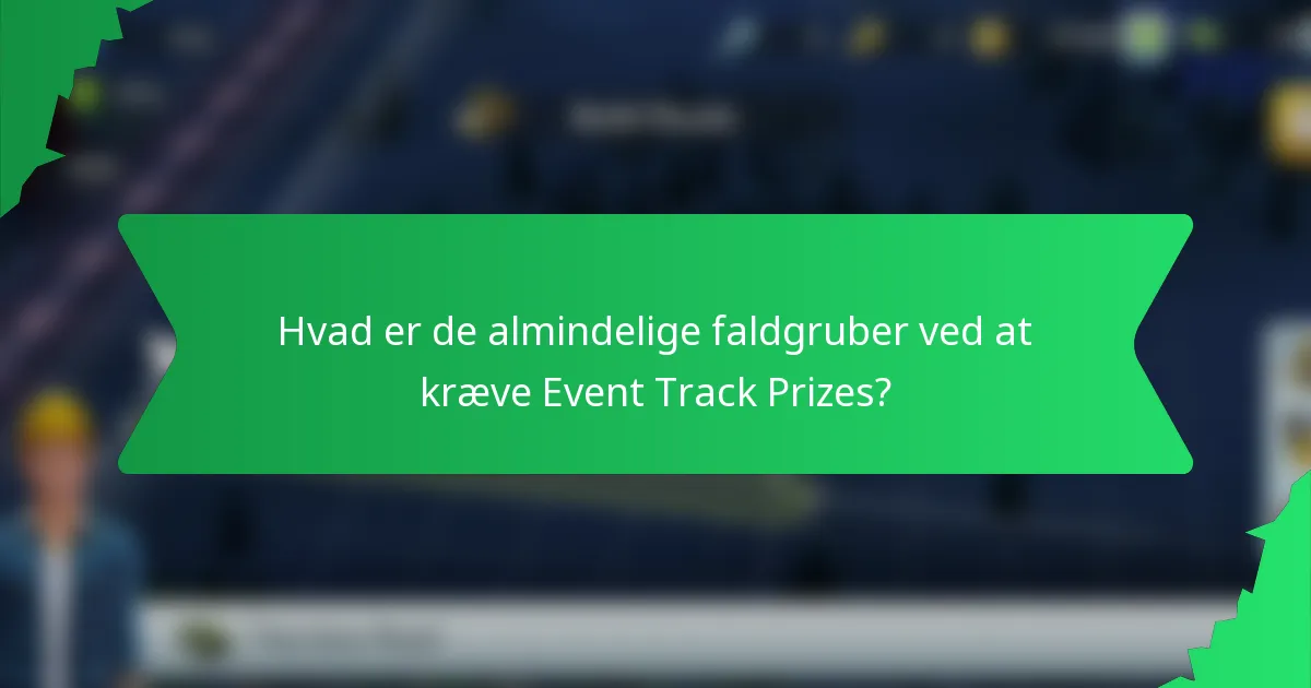 Hvad er de almindelige faldgruber ved at kræve Event Track Prizes?