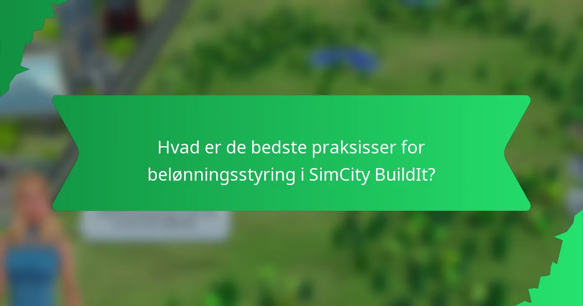 Hvad er de bedste praksisser for belønningsstyring i SimCity BuildIt?