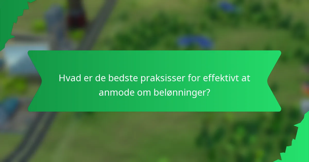 Hvad er de bedste praksisser for effektivt at anmode om belønninger?