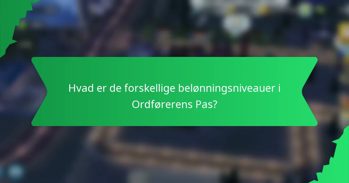 Hvad er de forskellige belønningsniveauer i Ordførerens Pas?