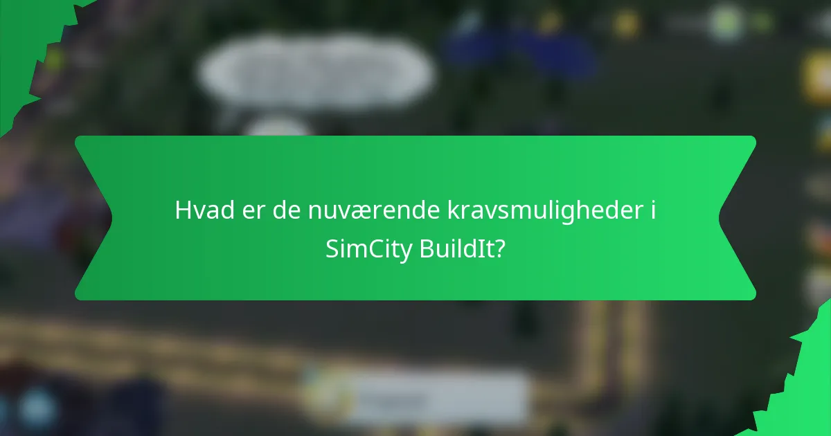 Hvad er de nuværende kravsmuligheder i SimCity BuildIt?