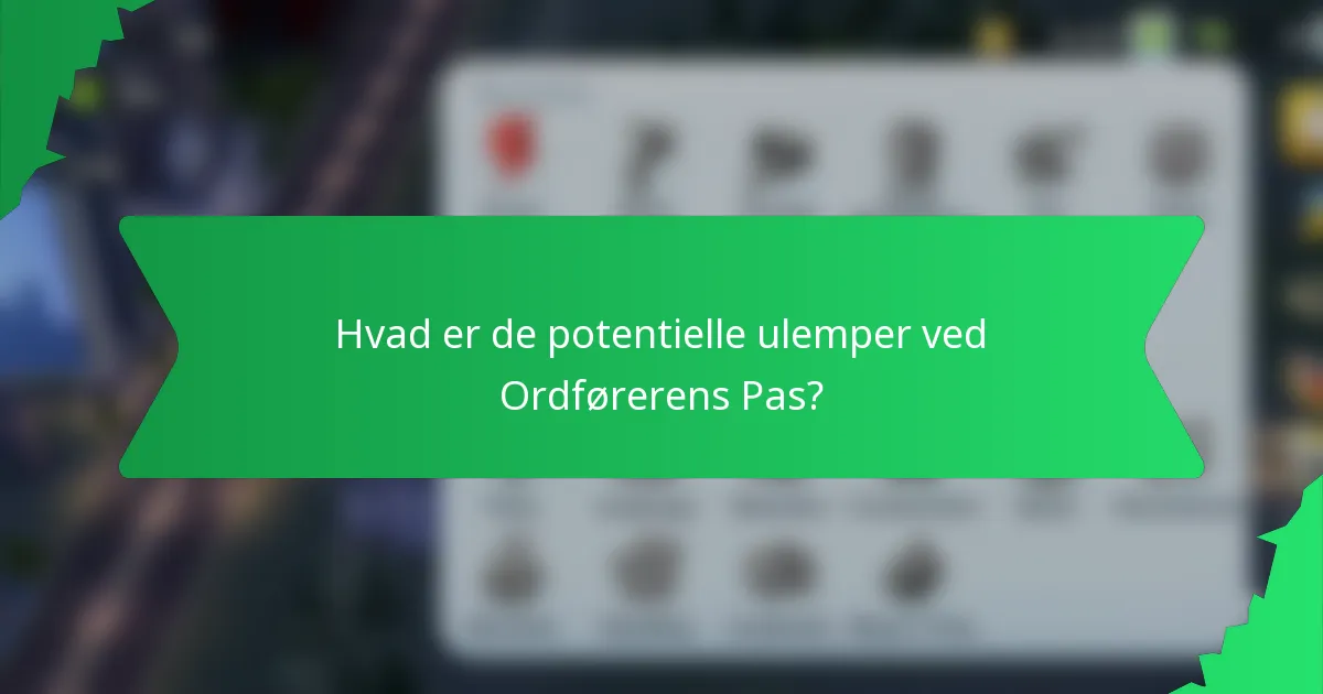 Hvad er de potentielle ulemper ved Ordførerens Pas?