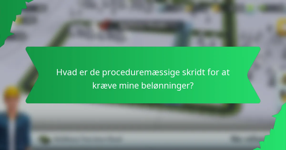 Hvad er de proceduremæssige skridt for at kræve mine belønninger?