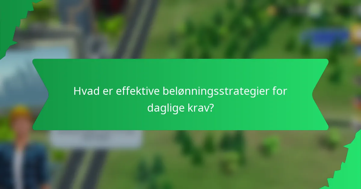 Hvad er effektive belønningsstrategier for daglige krav?