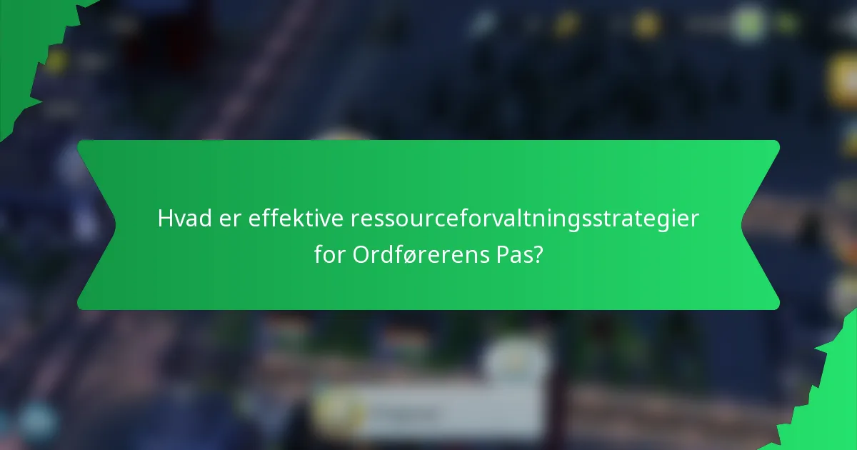 Hvad er effektive ressourceforvaltningsstrategier for Ordførerens Pas?