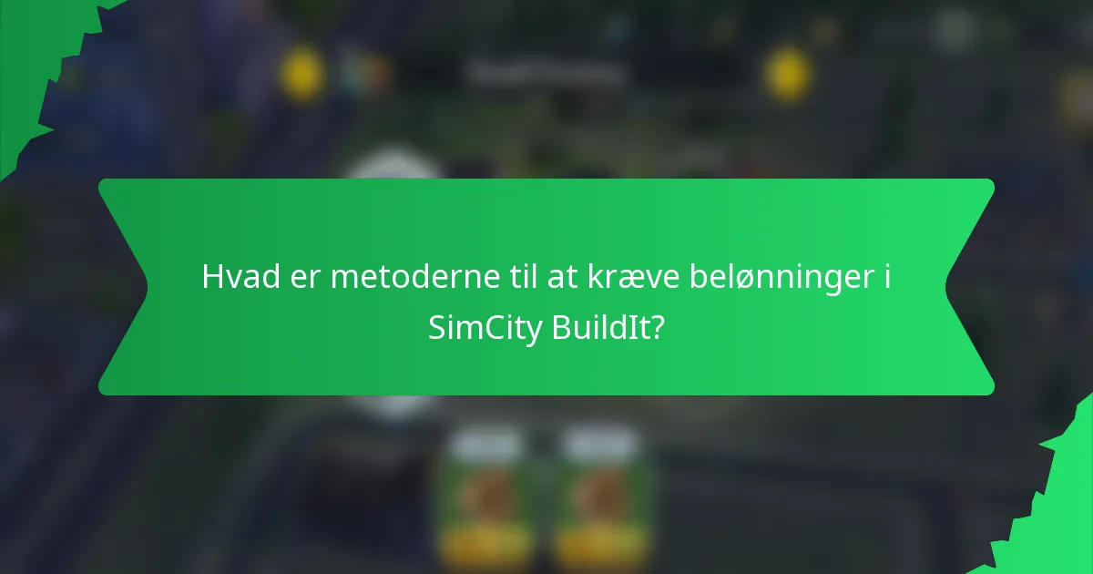 Hvad er metoderne til at kræve belønninger i SimCity BuildIt?