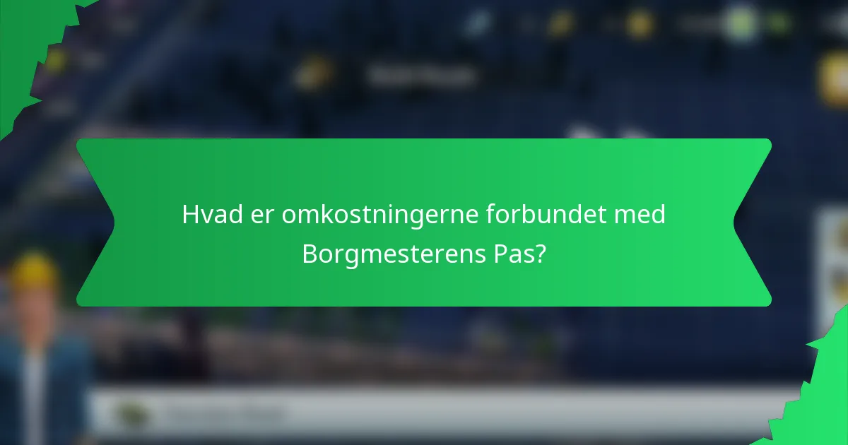 Hvad er omkostningerne forbundet med Borgmesterens Pas?