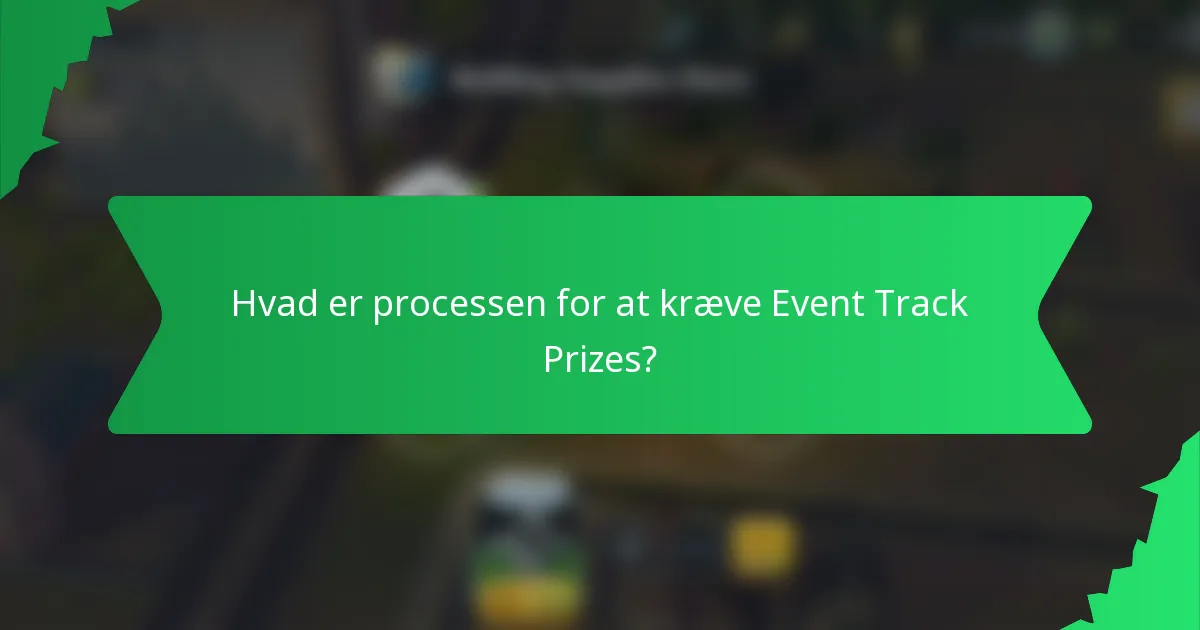 Hvad er processen for at kræve Event Track Prizes?