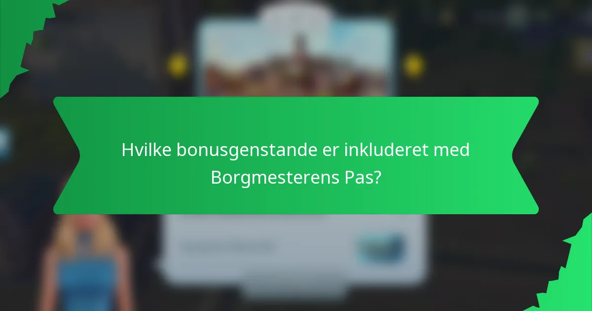 Hvilke bonusgenstande er inkluderet med Borgmesterens Pas?