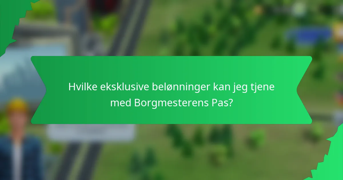 Hvilke eksklusive belønninger kan jeg tjene med Borgmesterens Pas?