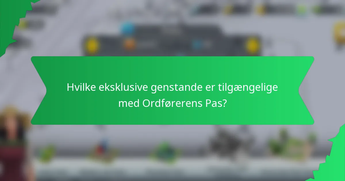Hvilke eksklusive genstande er tilgængelige med Ordførerens Pas?