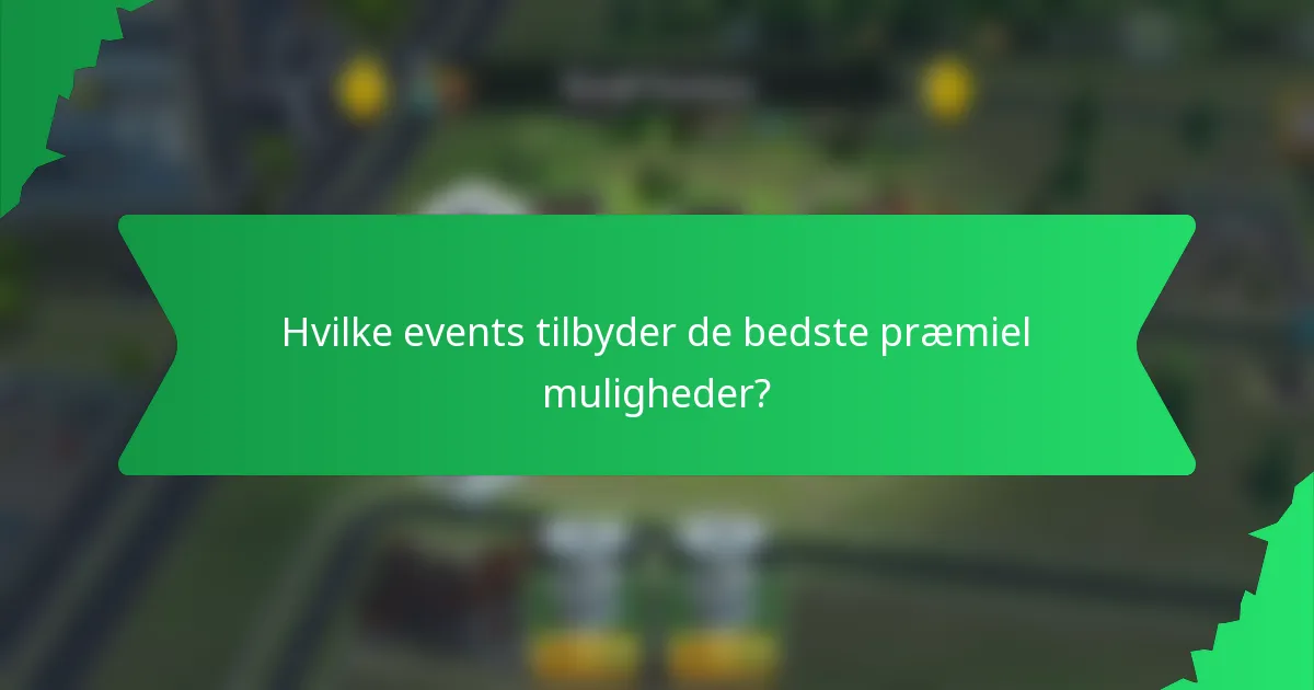 Hvilke events tilbyder de bedste præmiel muligheder?