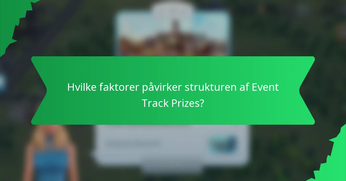 Hvilke faktorer påvirker strukturen af Event Track Prizes?