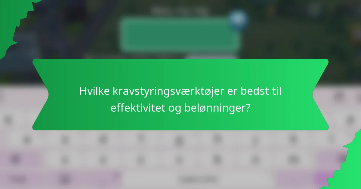 Hvilke kravstyringsværktøjer er bedst til effektivitet og belønninger?