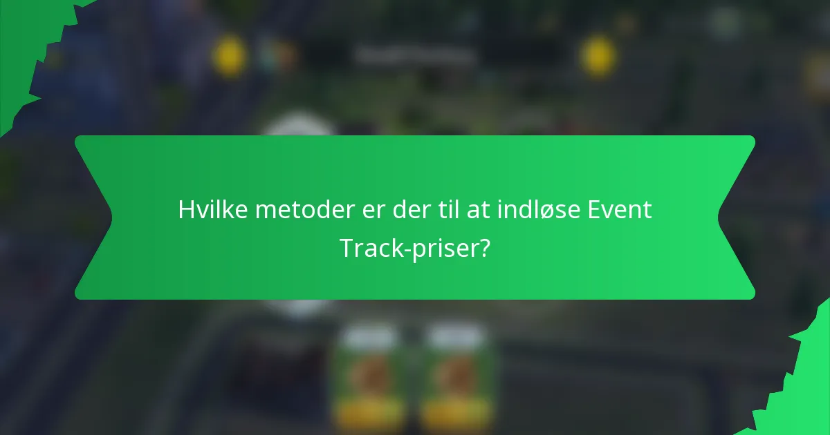 Hvilke metoder er der til at indløse Event Track-priser?