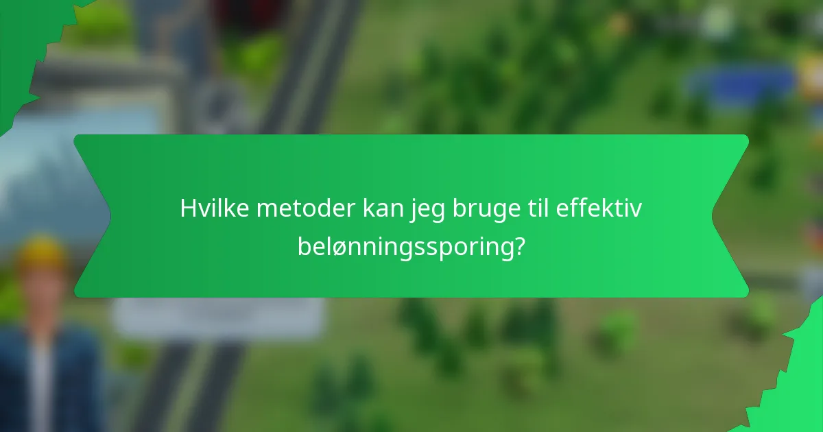 Hvilke metoder kan jeg bruge til effektiv belønningssporing?