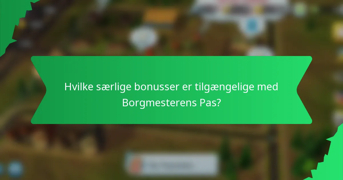 Hvilke særlige bonusser er tilgængelige med Borgmesterens Pas?