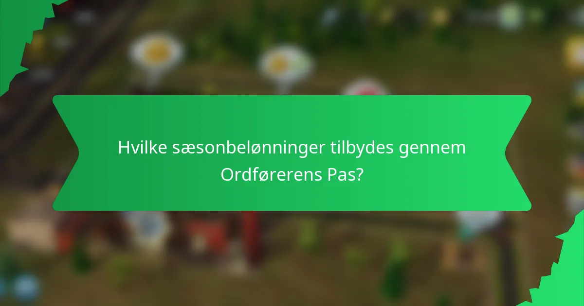 Hvilke sæsonbelønninger tilbydes gennem Ordførerens Pas?