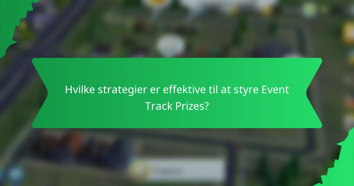 Hvilke strategier er effektive til at styre Event Track Prizes?