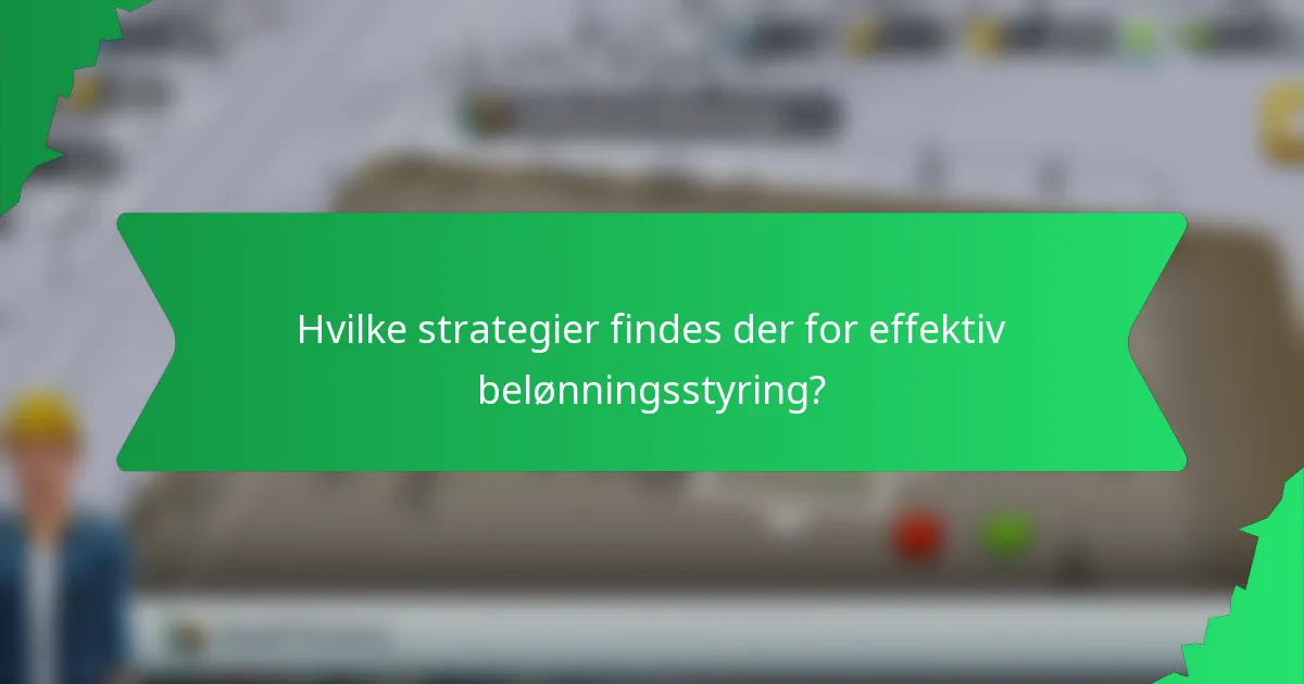 Hvilke strategier findes der for effektiv belønningsstyring?