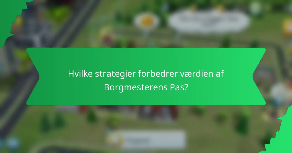 Hvilke strategier forbedrer værdien af Borgmesterens Pas?