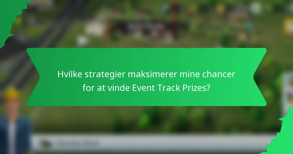 Hvilke strategier maksimerer mine chancer for at vinde Event Track Prizes?