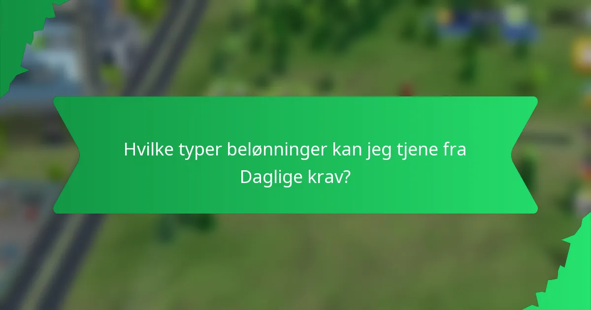 Hvilke typer belønninger kan jeg tjene fra Daglige krav?