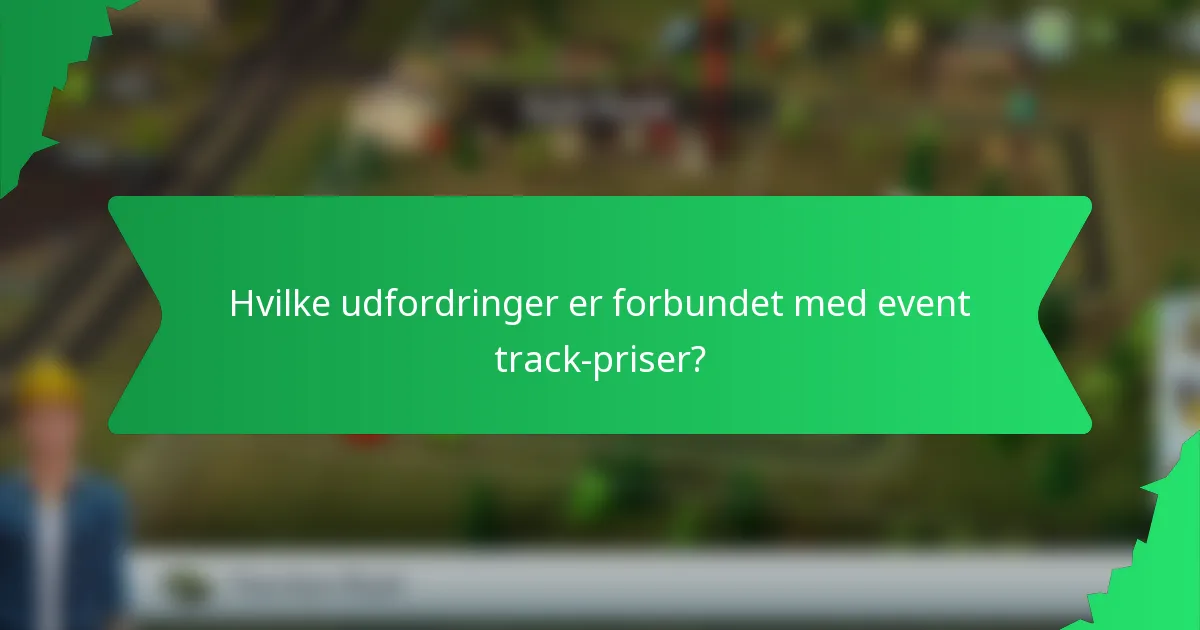 Hvilke udfordringer er forbundet med event track-priser?