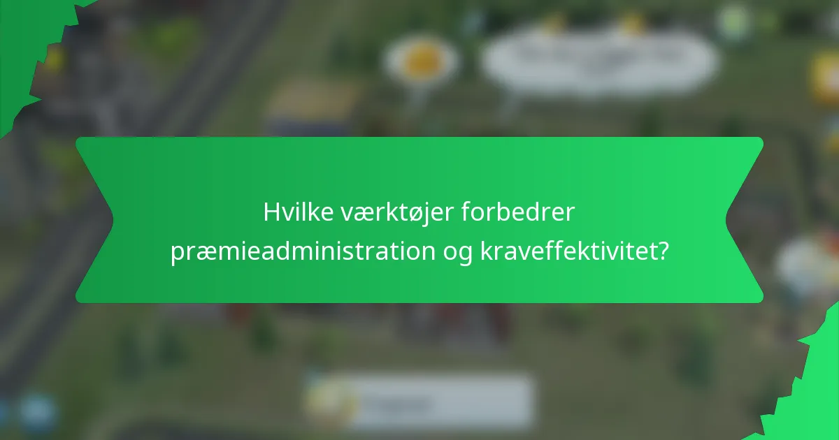 Hvilke værktøjer forbedrer præmieadministration og kraveffektivitet?