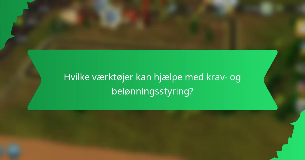 Hvilke værktøjer kan hjælpe med krav- og belønningsstyring?