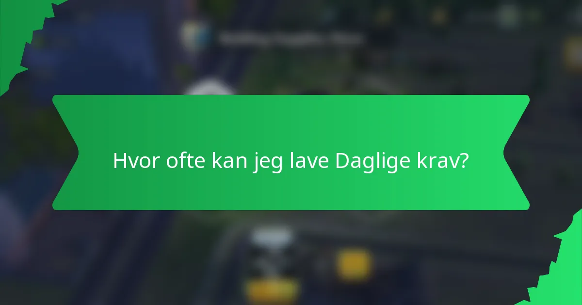 Hvor ofte kan jeg lave Daglige krav?