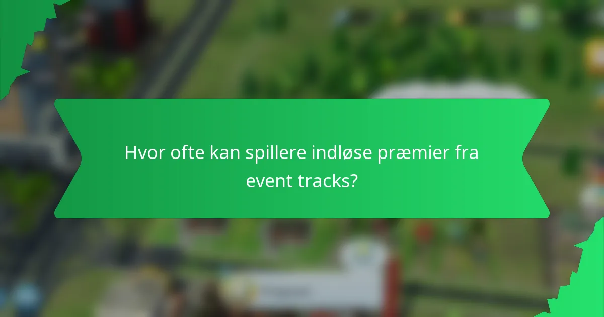 Hvor ofte kan spillere indløse præmier fra event tracks?