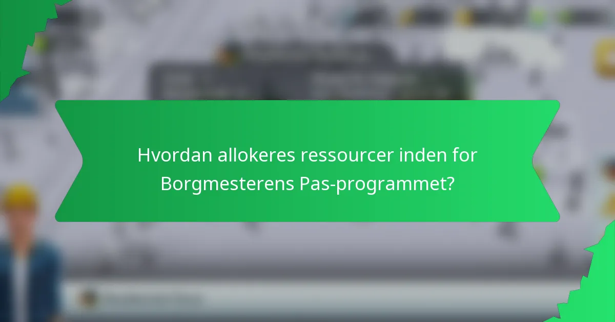 Hvordan allokeres ressourcer inden for Borgmesterens Pas-programmet?
