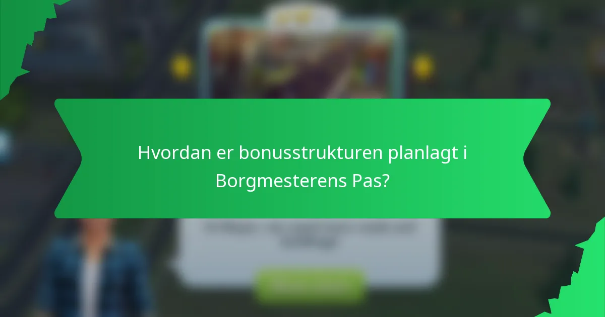 Hvordan er bonusstrukturen planlagt i Borgmesterens Pas?