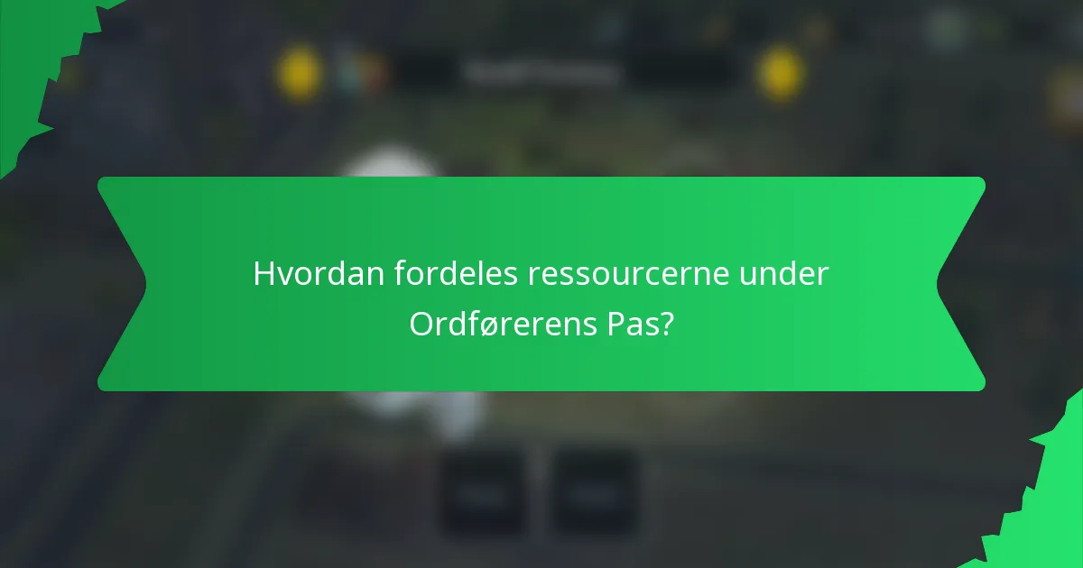 Hvordan fordeles ressourcerne under Ordførerens Pas?