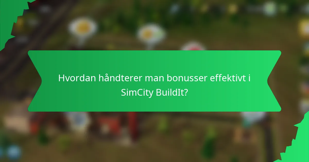 Hvordan håndterer man bonusser effektivt i SimCity BuildIt?