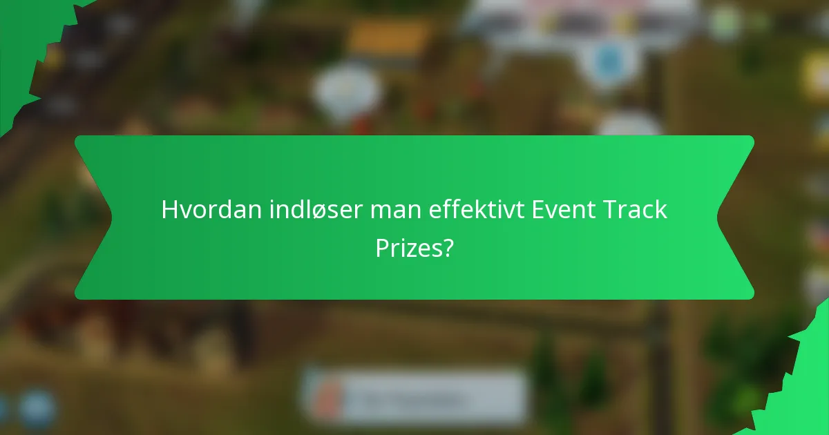 Hvordan indløser man effektivt Event Track Prizes?