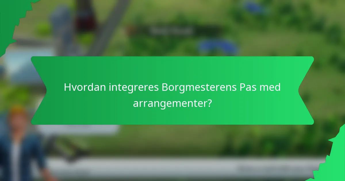 Hvordan integreres Borgmesterens Pas med arrangementer?