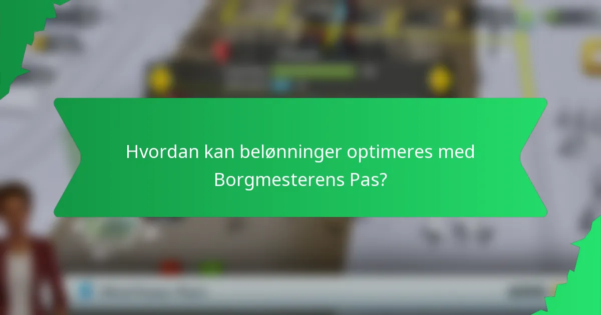 Hvordan kan belønninger optimeres med Borgmesterens Pas?