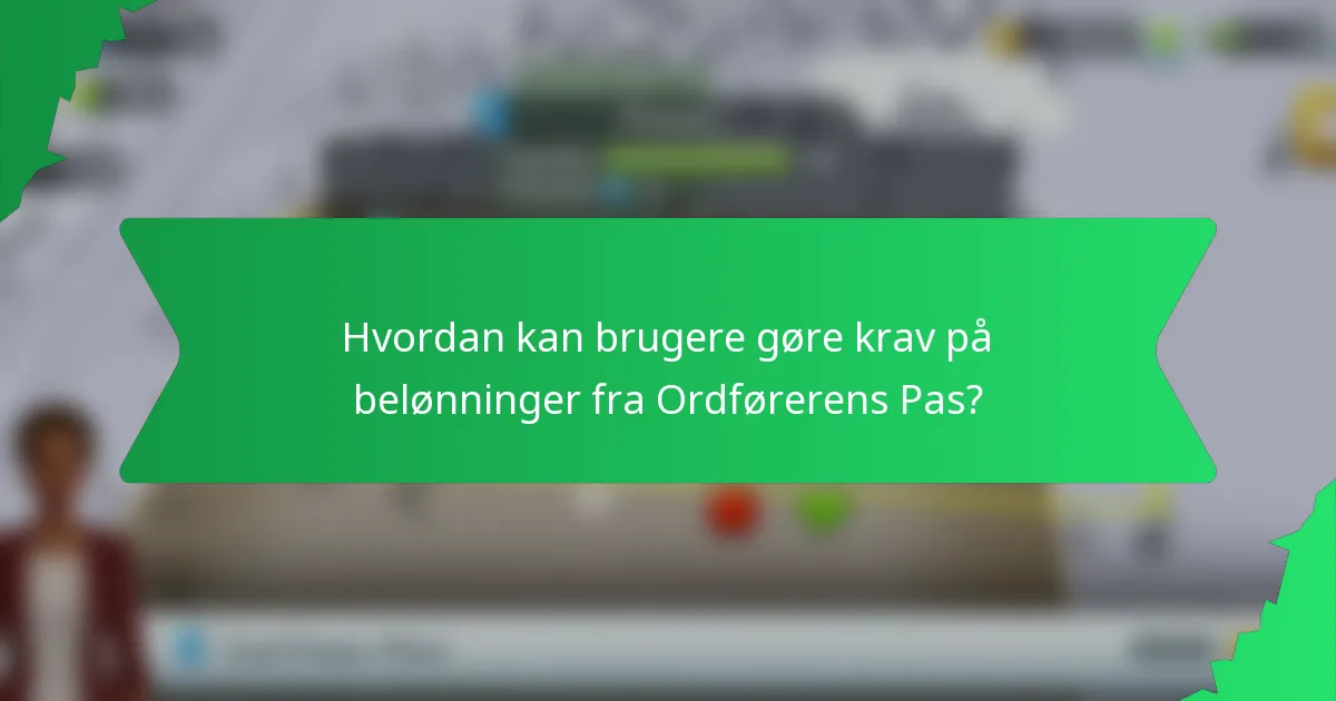 Hvordan kan brugere gøre krav på belønninger fra Ordførerens Pas?
