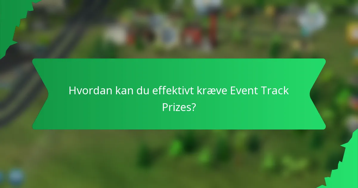 Hvordan kan du effektivt kræve Event Track Prizes?