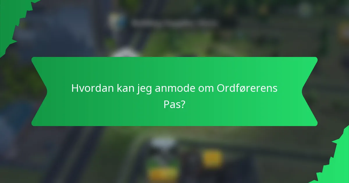 Hvordan kan jeg anmode om Ordførerens Pas?