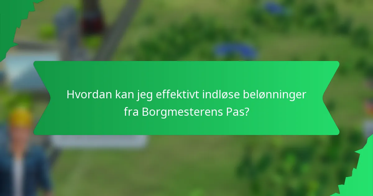 Hvordan kan jeg effektivt indløse belønninger fra Borgmesterens Pas?