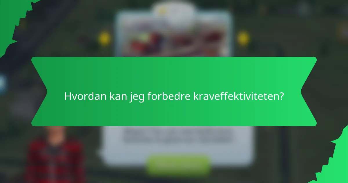 Hvordan kan jeg forbedre kraveffektiviteten?