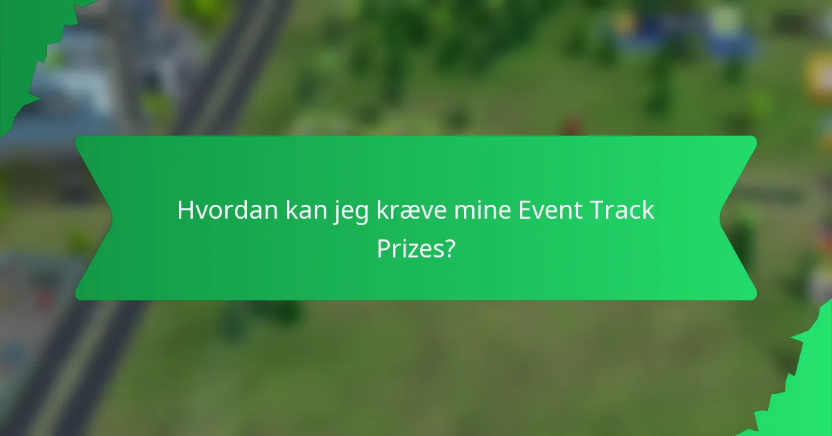 Hvordan kan jeg kræve mine Event Track Prizes?