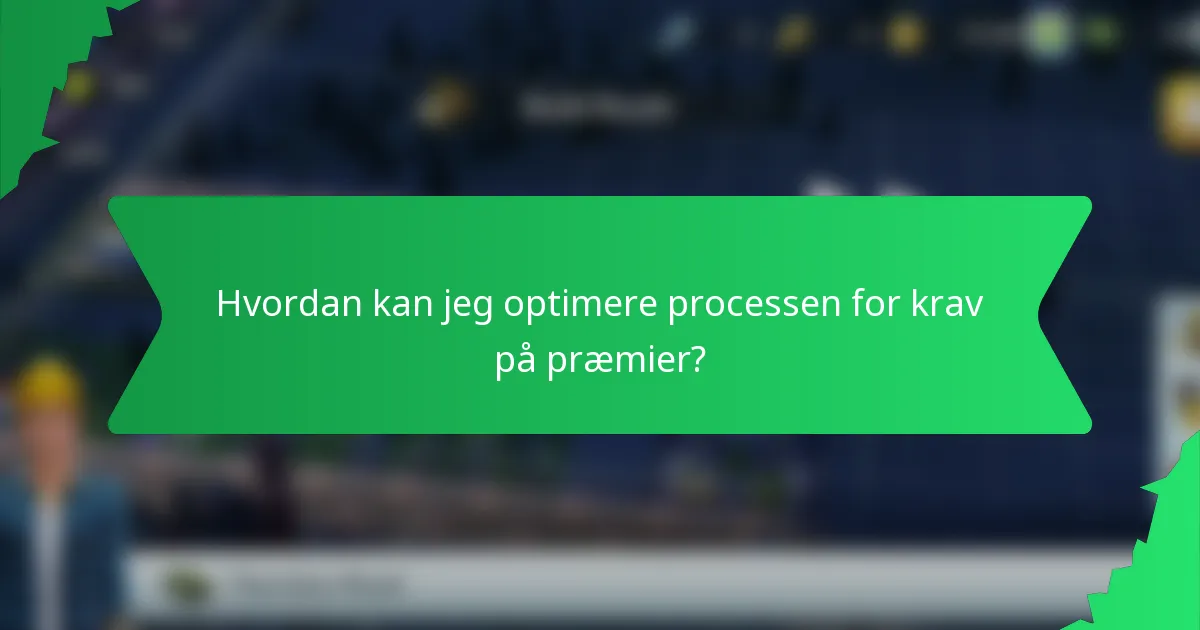 Hvordan kan jeg optimere processen for krav på præmier?