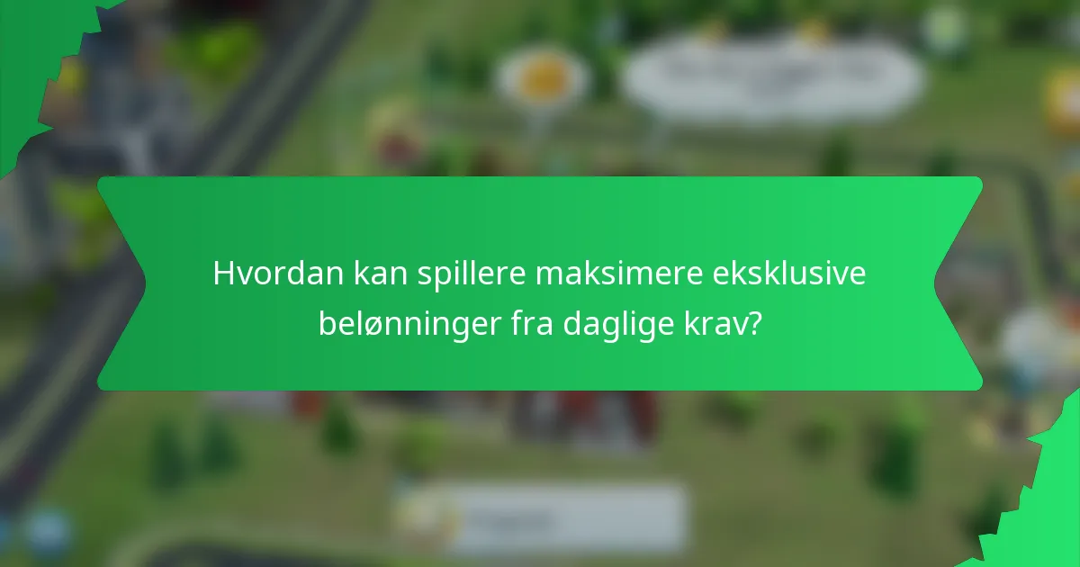 Hvordan kan spillere maksimere eksklusive belønninger fra daglige krav?