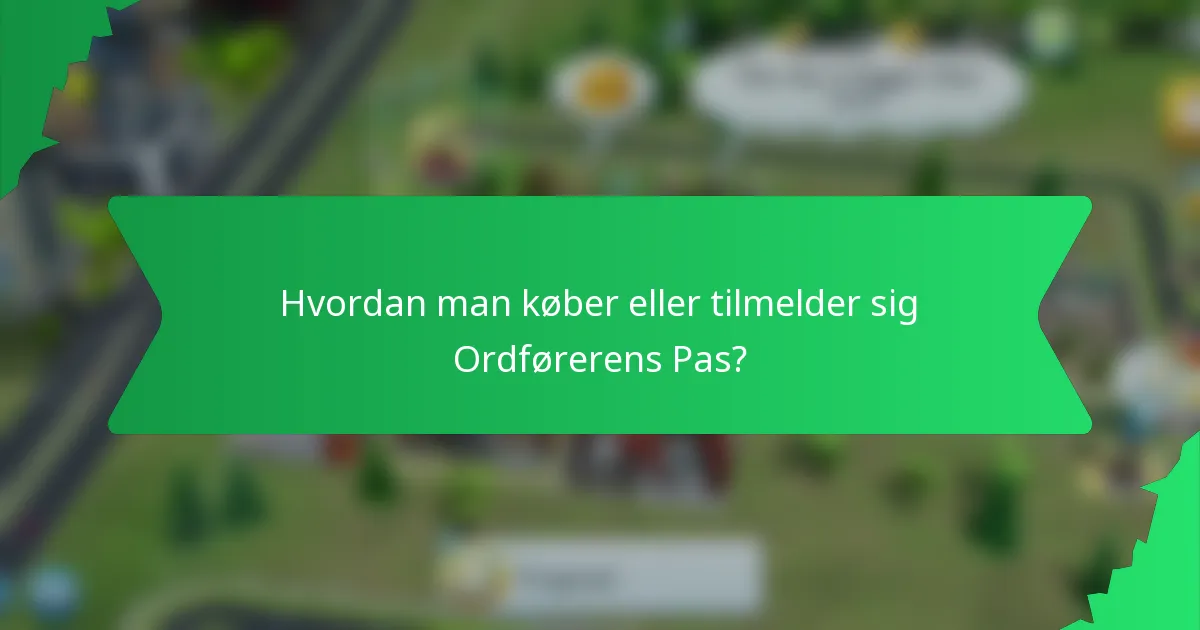 Hvordan man køber eller tilmelder sig Ordførerens Pas?