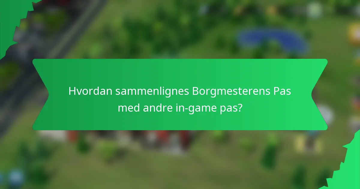 Hvordan sammenlignes Borgmesterens Pas med andre in-game pas?