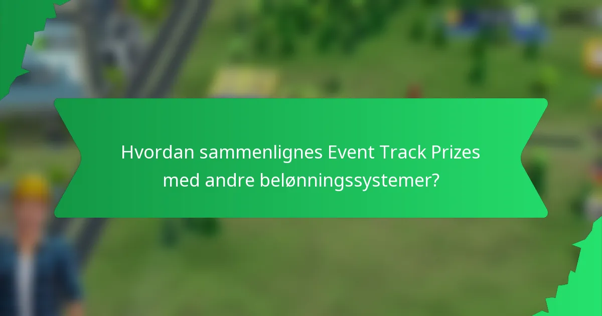 Hvordan sammenlignes Event Track Prizes med andre belønningssystemer?